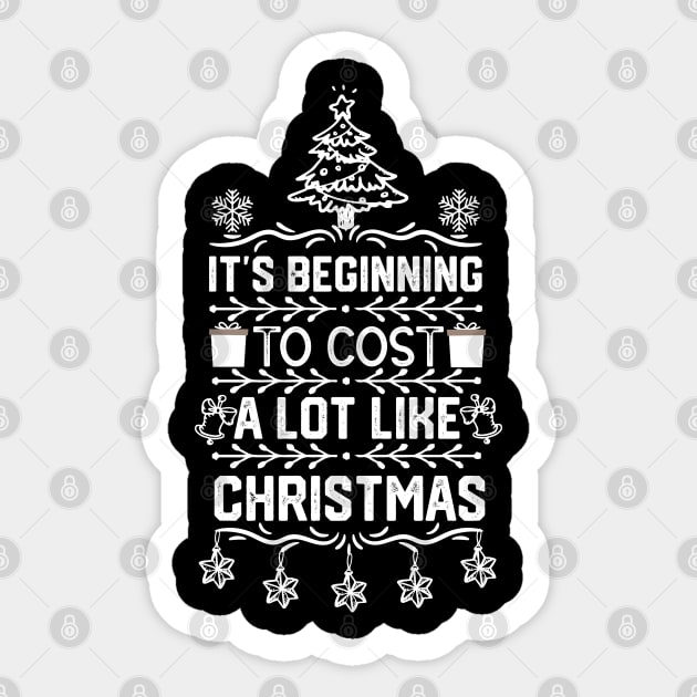 Hilarious Christmas Funny Saying Gift - It's Beginning to Cost a Lot Like Christmas - Xmas Humor Funny Sticker by KAVA-X